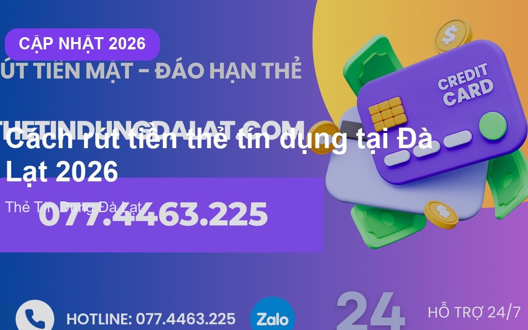 Cách rút tiền thẻ tín dụng tại Đà Lạt 2026