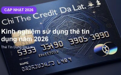 Kinh nghiệm sử dụng thẻ tín dụng năm 2026 tại Đà Lạt