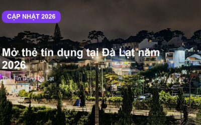 Mở thẻ tín dụng tại Đà Lạt năm 2026: điều kiện và lưu ý