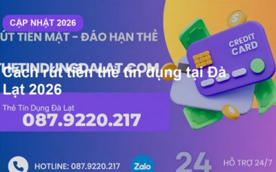 Cách rút tiền thẻ tín dụng tại Đà Lạt 2026
