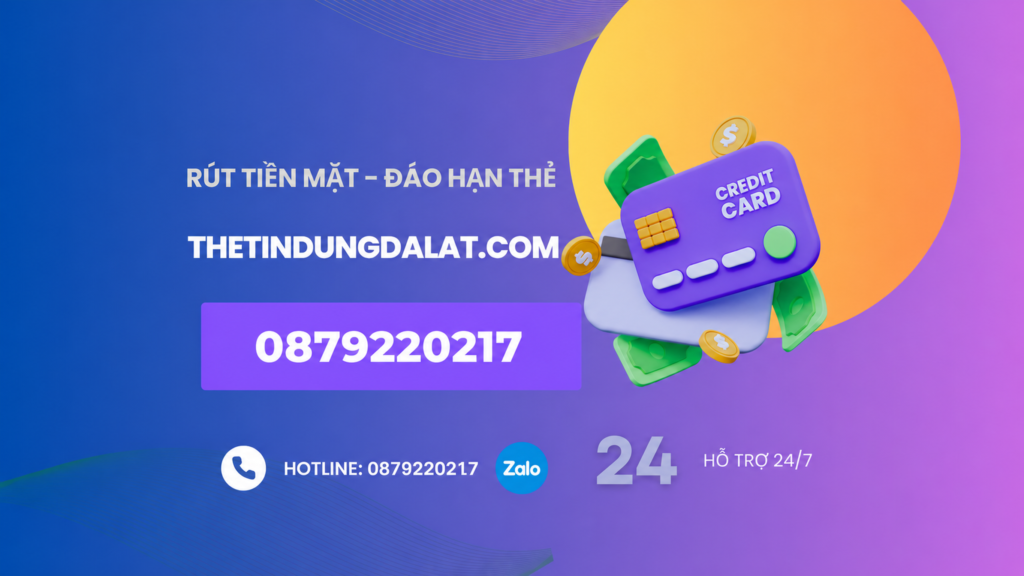 Rút tiền mặt và đáo hạn thẻ tín dụng tại Đà Lạt - Hotline 0879220217